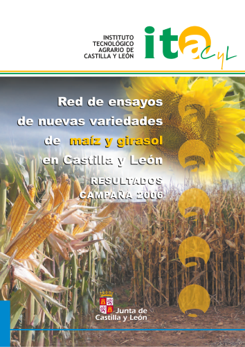 Red de ensayos de nuevas variedades de maíz y girasol en Castilla y León. Resultados Campaña 2006